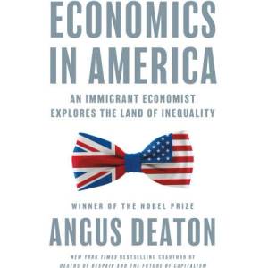 Economics in America - An Immigrant Economist Explores the Land of Inequality | Angus Deaton (ISBN: 9780691247847)