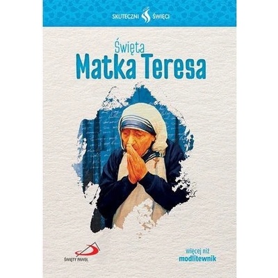 ŚWIĘTA MATKA TERESA SKUTECZNI ŚWIĘCI