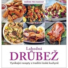 Lahodná drůbež - Vynikající recepty z tradiční české kuchyně - kolektiv autorů