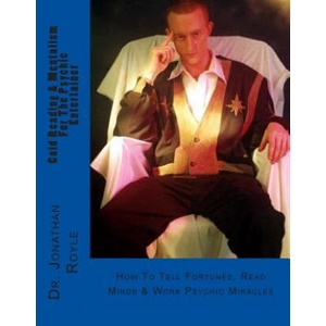 Cold Reading & Mentalism for the Psychic Entertainer: How to Tell Fortunes, Read Minds & Work Psychic Miracles | Dr Jonathan Royle (ISBN: 9781481985390)