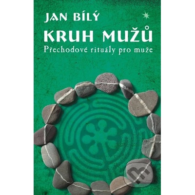 Kruh mužů. Přechodové rituály pro muže - Jan Bílý
