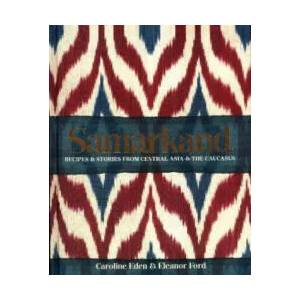 Samarkand: Recipes and Stories From Central Asia and the Caucasus | Caroline Eden (ISBN: 9780857833273)