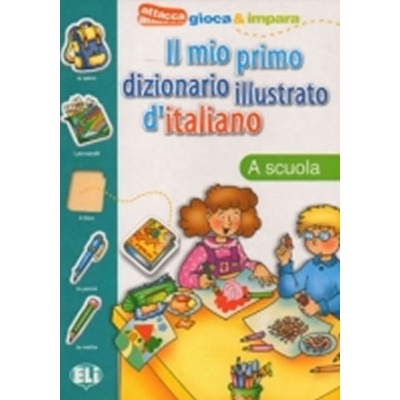 Il mio primo dizionario illustrato d'italiano: A scuola