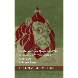 Le Merveilleux Magicien d'Oz / Cudowny Czarnoksiężnik z Krainy Oz | Lyman Frank Baum, Denslow, Tranzlaty (ISBN: 9783692294209)