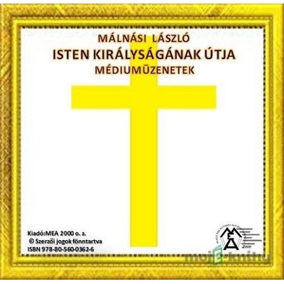 Isten Királyságának útja – Médiumüzenetek - Málnási László