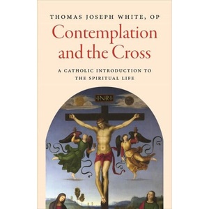 Contemplation and the Cross | Thomas Joseph White (ISBN: 9780813238623)
