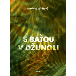 S Baťou v džungli | Markéta Pilátová (ISBN: 9788072155392)