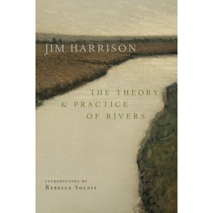 The Theory and Practice of Rivers | Jim Harrison (ISBN: 9781556597183)
