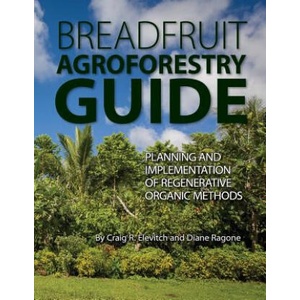 Breadfruit Agroforestry Guide: Planning and implementation of regenerative organic methods | Craig R Elevitch, Diane Ragone (2018)