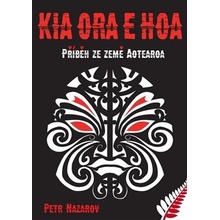 Kia Ora E Hoa - Příběh ze země Aotearoa - Petr Nazarov