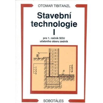 Stavební technologie I pro 1.r. SOU učebního oboru zedník - Tibitanzl Otomar