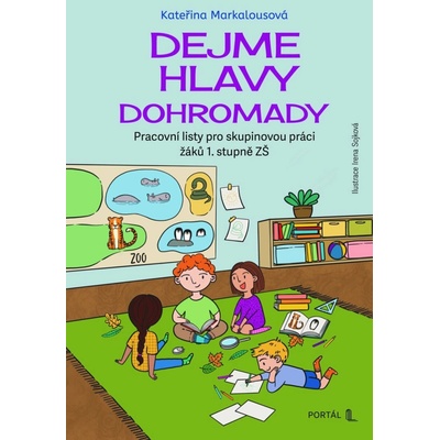 Dejme hlavy dohromady Pracovní listy pro skupinovou práci žáků 1 stupně ZŠ - Kateřina Markalousová Irena Sojková