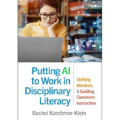Putting AI to Work in Disciplinary Literacy - Karchmer-Klein, Rachel (University of Delaware, United States)