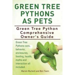 Green Tree Pythons As Pets. Green Tree Python Comprehensive Owner's Guide. Green Tree Pythons care, behavior, enclosures, feeding, health, myths and i | Marvin Murkett, Ben Team (ISBN: 9781910410882)