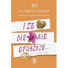 I że Cię nie opuszczę Gilbert Elizabeth