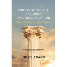 Philosophy for Life and Other Dangerous Situations: Ancient Philosophy for Modern Problems