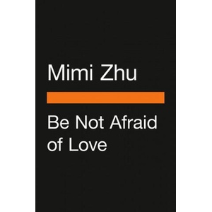 Be Not Afraid of Love: Lessons on Fear, Intimacy, and Connection | ZHU MIMI (ISBN: 9780143137122)