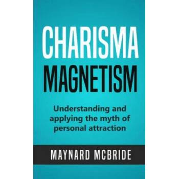 Image 1 of Charisma Magnetism: Understanding and applying the myth of personal attraction | Maynard McBride