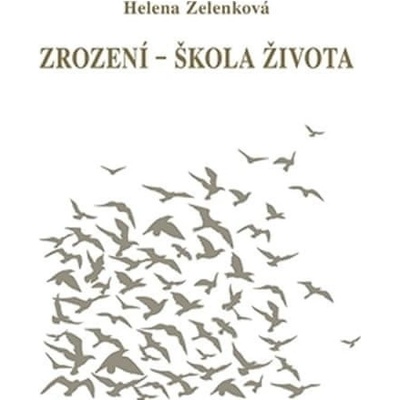 Helena Zelenková: Zrození - škola života