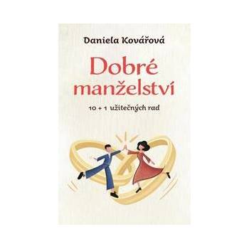 Dobré manželství, 10 + 1 užitečných rad - Daniela Kovářová