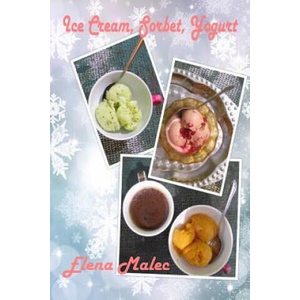 Ice Cream, Sorbet, Yogurt | Elena Malec (ISBN: 9781537380834)