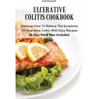 Ulcerative Colitis Cookbook Discover How To Relieve The Symptoms Of Ulcerative Colitis With Easy Recipes28-Day Meal Plan Included