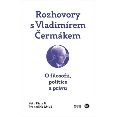 Rozhovory s Vladimírem Čermákem - O filosofii, politice a právu - František Mikš