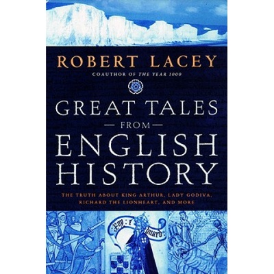 Great Tales from English History: The Truth about King Arthur, Lady Godiva, Richard the Lionheart, and More | Robert Lacey