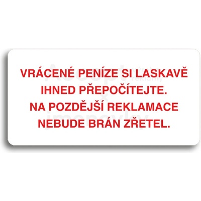 ACCEPT Piktogram VRÁCENE PENÍZE SI LASKAVĚ PŘEPOČÍTEJTE NA POZDĚJŠÍ REKLAMACE NEBUDE BRÁN ZŘETEL - bílá tabulka - barevný tisk bez rámečku