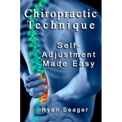 Chiropractic Technique: Self Adjustment Made Easy