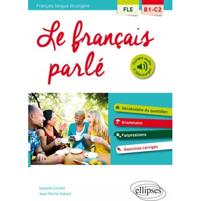 FLE Français langue étrangère. Le français parlé. Vocabulaire, grammaire. Avec exercices corrigés [B1-C2]