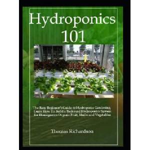 Hydroponics 101: Learn How to Build a Backyard Hydroponics System. | Thomas Richardson (ISBN: 9781793298201)