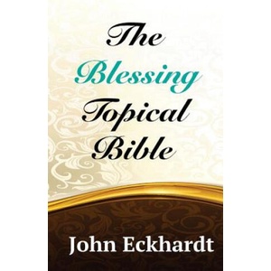 The Blessing Topical Bible | John Eckhardt (2016)