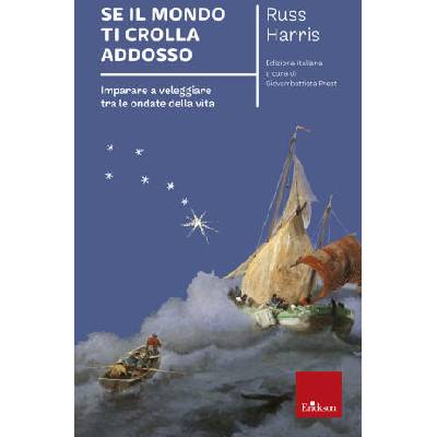 Se il mondo ti crolla addosso. Imparare a veleggiare tra le ondate della vita | Russ Harris