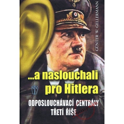 ...a naslouchali pro Hitlera - Odposlouchávací centrály Třetí říše