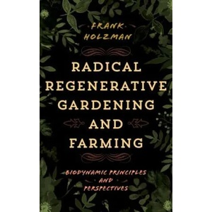 Radical Regenerative Gardening and Farming | Frank Holzman (ISBN: 9781538105986)