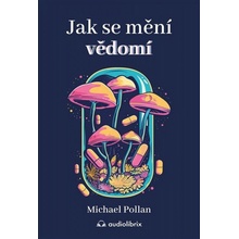 Jak se mění vědomí - Michael Pollan