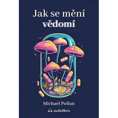 Jak se mění vědomí - Michael Pollan