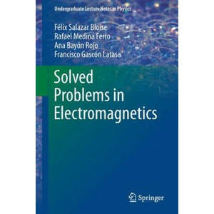 Solved Problems in Electromagnetics | Félix Salazar Bloise, Rafael Medina Ferro, Ana Bayón, Francisco Gascón (ISBN: 9783662483664)