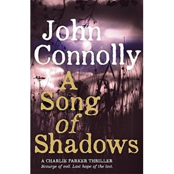 A Song of Shadows: A Charlie Parker Thriller:- John Connolly