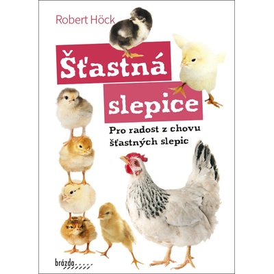 Šťastná slepice - pro radost z chovu šťastných slepic - Robert Höck