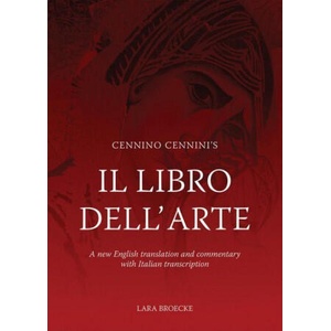 Cennino Cennini's Il Libro Dell'arte: A New English Language Translation and Commentary and Italian Transcription | Broecke, Lara (ISBN: 9781909492288)