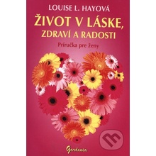 Život v láske, zdraví a radosti - Louise L. Hayová