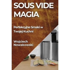 Sous Vide Magia | Wojciech Nowakowski (2023)
