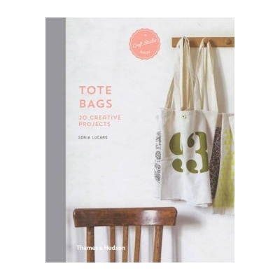 Tote Bags: 20 Creative Projects - A Craft Stud... - Sonia Lucano