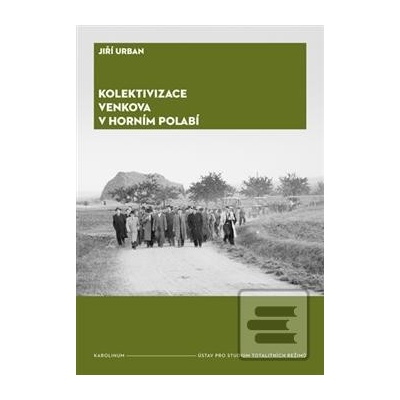 Kolektivizace venkova v Horním Polabí - Urban Jiří