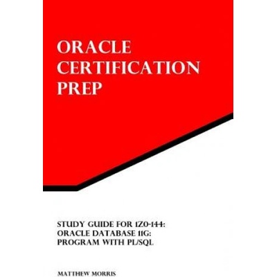 Study Guide for 1Z0-144: Oracle Database 11g: Program with PL/SQL: Oracle Certification Prep | Matthew Morris
