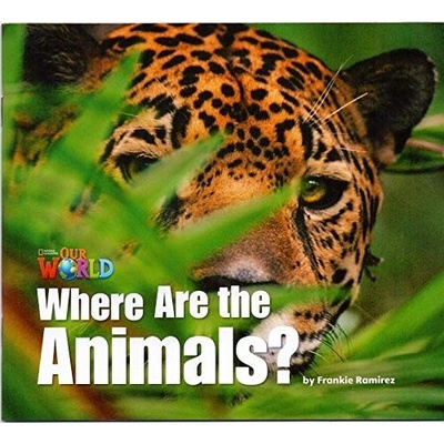 Our World 1 Reader Where are the Animals? Big Book