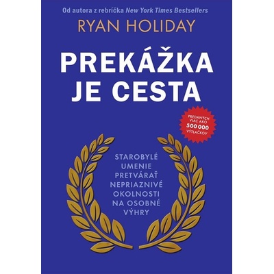 Prekážka je cesta - Starobylé umenie pretvárať nepriaznivé okolnosti na osobné výhry