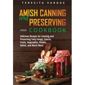 Amish Canning and Preserving COOKBOOK | Teresita Vargas (ISBN: 9781088247846)